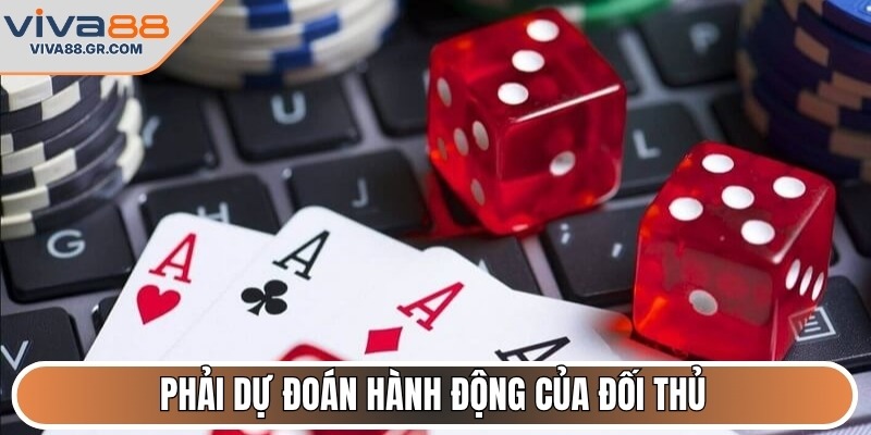 Phải dự đoán hành động của đối thủ