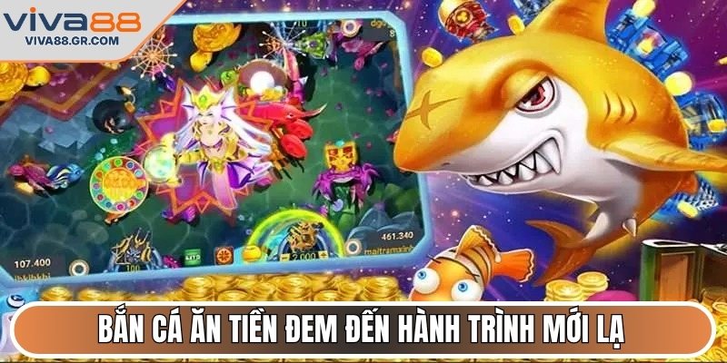 Bắn cá ăn tiền đem đến hành trình mới lạ