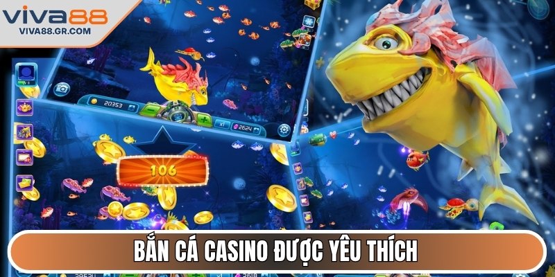 Bắn cá casino được yêu thích