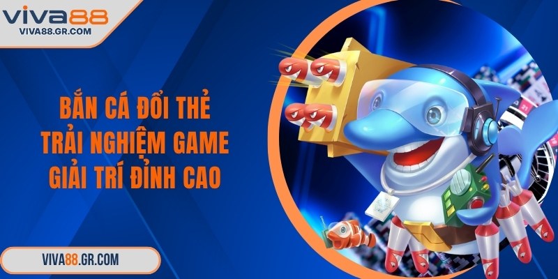 Bắn cá đổi thẻ