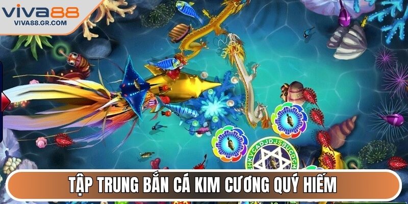Tập trung bắn cá Kim Cương quý hiếm