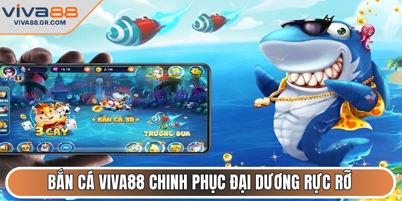 Bắn cá VIVA88 chinh phục đại dương rực rỡ