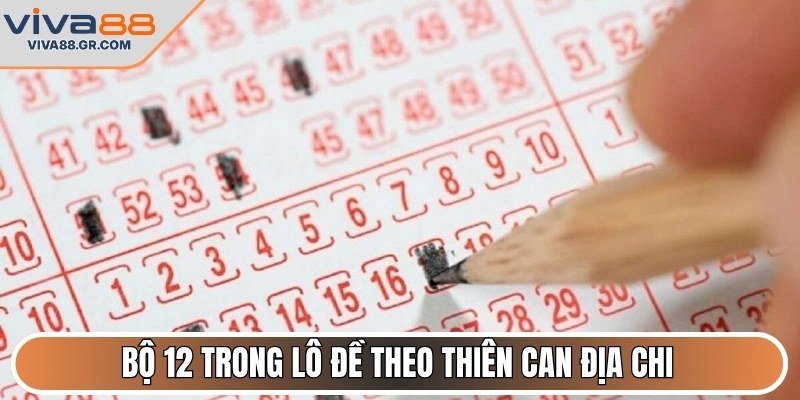 Bộ 12 trong lô đề theo thiên can địa chi