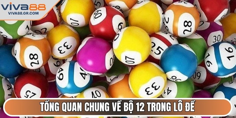 Tổng quan chung về bộ 12 trong lô đề