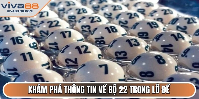 Khám phá thông tin về bộ 22 trong lô đề