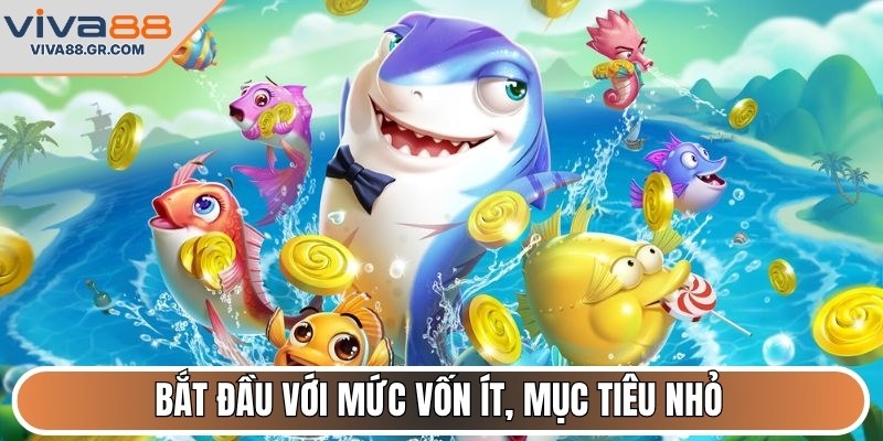 Bắt đầu với mức vốn ít, mục tiêu nhỏ