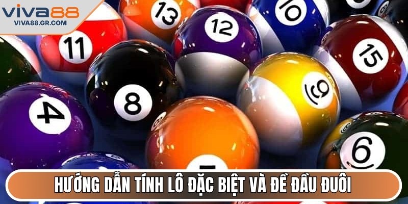 Hướng dẫn tính lô đặc biệt và đề đầu đuôi