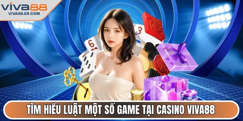 Tìm hiểu luật một số game tại casino VIVA88