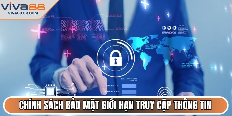 Chính sách bảo mật giới hạn truy cập thông tin