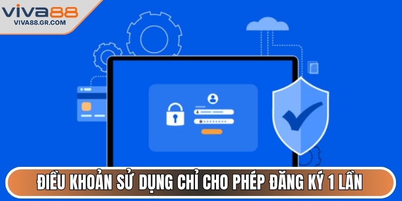Điều khoản sử dụng chỉ cho phép đăng ký 1 lần