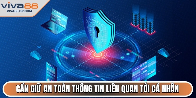 Cần giữ an toàn thông tin liên quan tới cá nhân