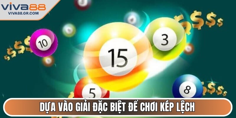 Dựa vào giải đặc biệt để chơi kép lệch