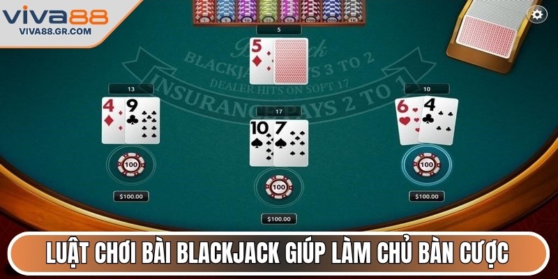 Luật chơi bài Blackjack giúp làm chủ bàn cược