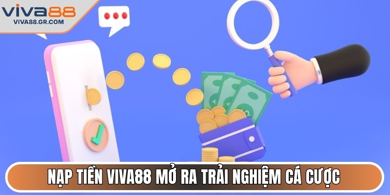 Nạp tiền VIVA88 mở ra trải nghiệm cá cược