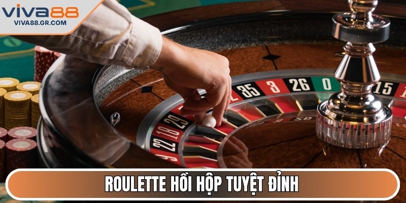 Roulette hồi hộp tuyệt đỉnh