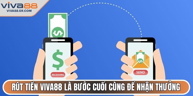 Rút tiền VIVA88 là bước cuối cùng để nhận thưởng