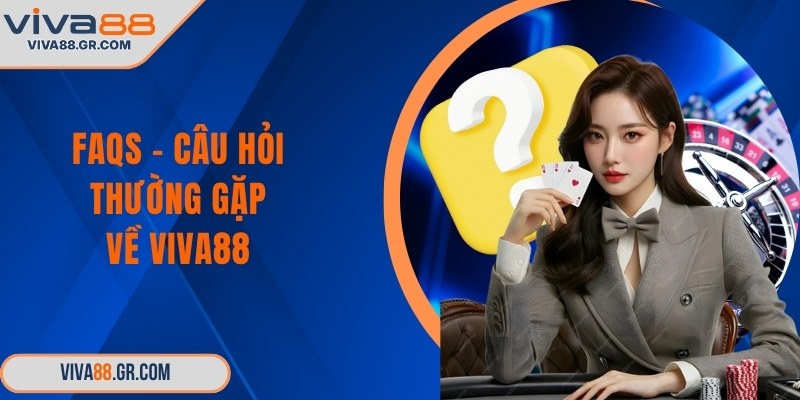 FAQs - Câu hỏi thường gặp về VIVA88