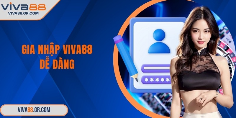 Gia nhập VIVA88 dễ dàng