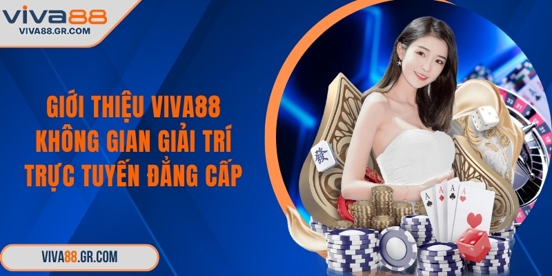 Giới thiệu VIVA88 không gian giải trí trực tuyến đẳng cấp