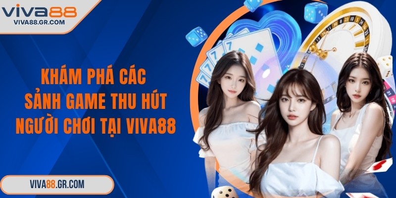 Khám phá các sảnh game thu hút người chơi tại VIVA88
